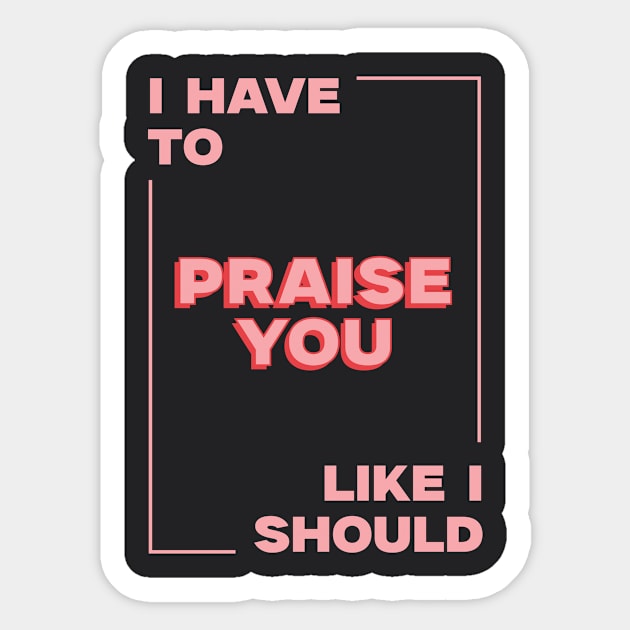 Praise you Sticker by London Colin